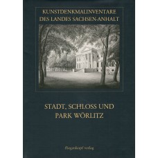 Kunstdenkmalinventare des Landes Sachsen-Anhalt Band 31: Stadt, Schloss und Park Wörlitz
